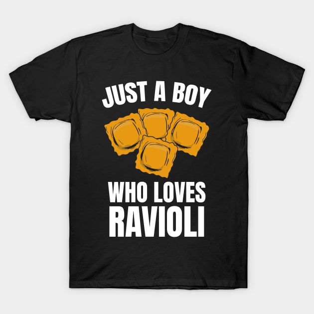 Just A Boy Who Loves Ravioli T-Shirt by maddude